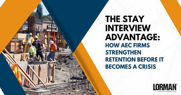 The Stay Interview Advantage: How AEC Firms Strengthen Retention Before It Becomes a Crisis 