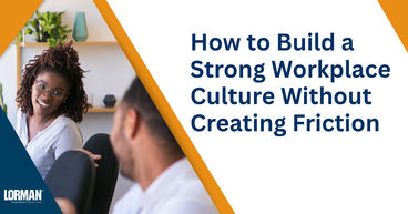 How to Build a Strong Workplace Culture Without Creating Friction 