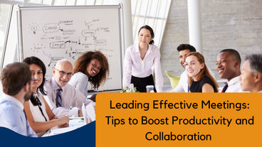 Leading Effective Meetings: Tips to Boost Productivity and Collaboration 