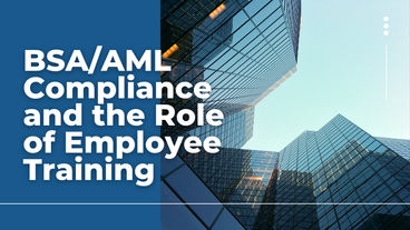 BSA/AML Compliance and the Role of Employee Training