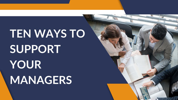 From the Top Down: Ten Ways to Support Your Managers