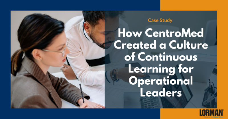 Case Study: How CentroMed Created a Culture of Continuous Learning for Operational Leaders