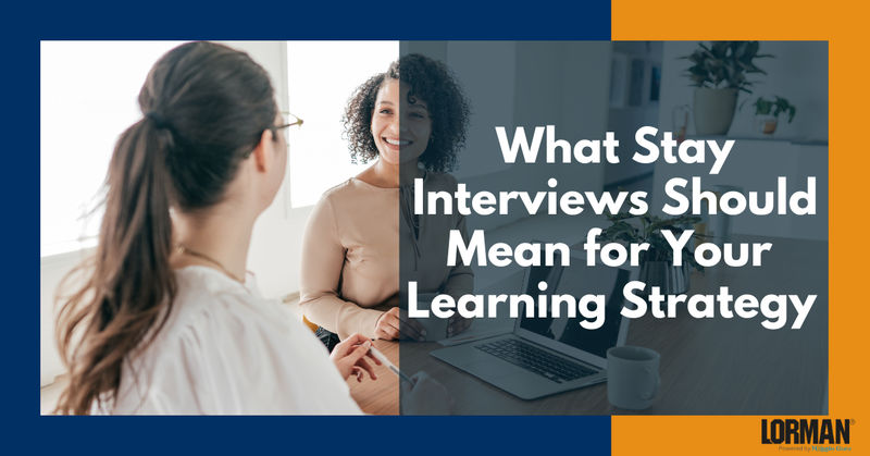 What Stay Interviews Should Mean for Your Learning Strategy 