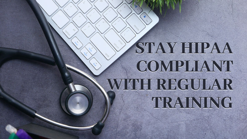Stay HIPAA Compliant With Regular Training