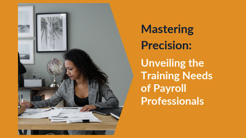 Mastering Precision: Unveiling the Training Needs of Payroll Professionals